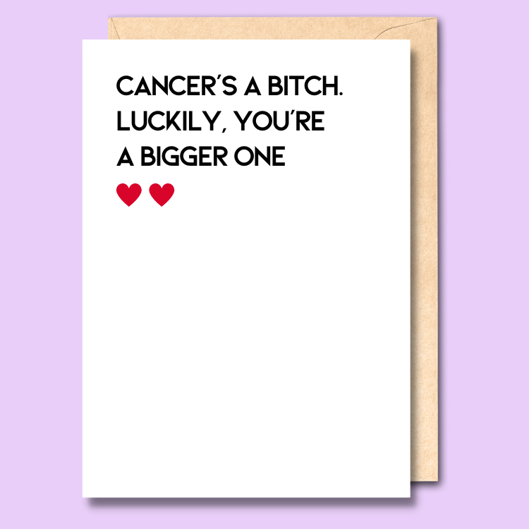 White greeting card that says 'Cancer’s a bitch. Luckily, you’re a bigger one'