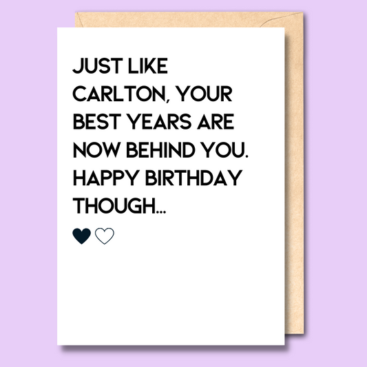A white greeting card that says 'Just like Carlton, your best years are no behind you. Happy birthday though...'