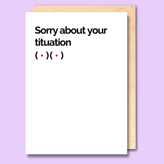 Sorry about your tituation