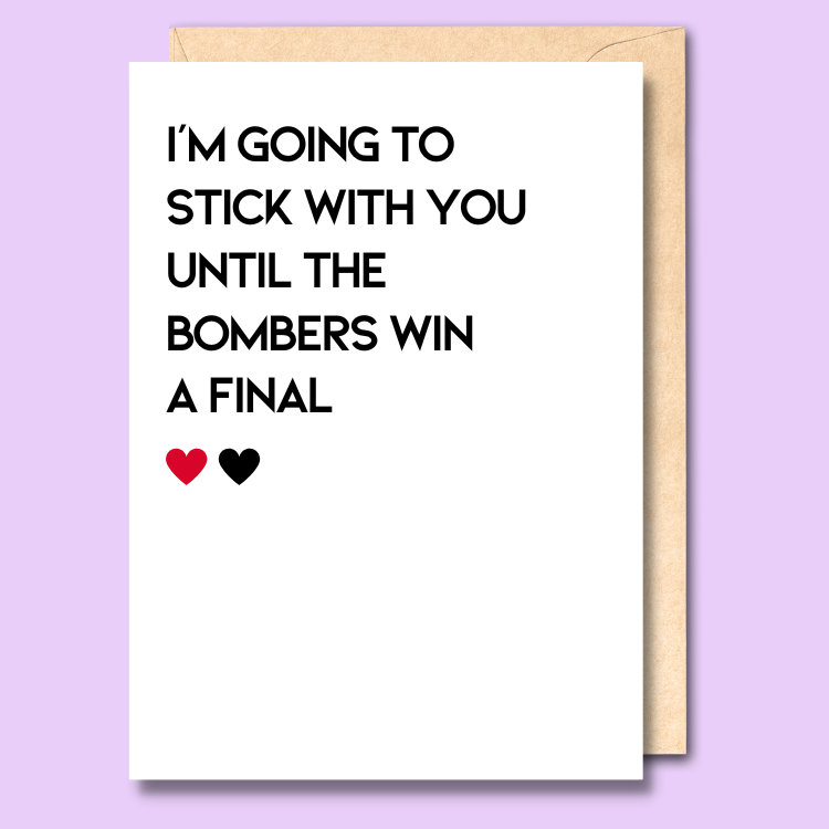 A white greeting card that says 'I'm going to stick with you until the Bombers win a final'