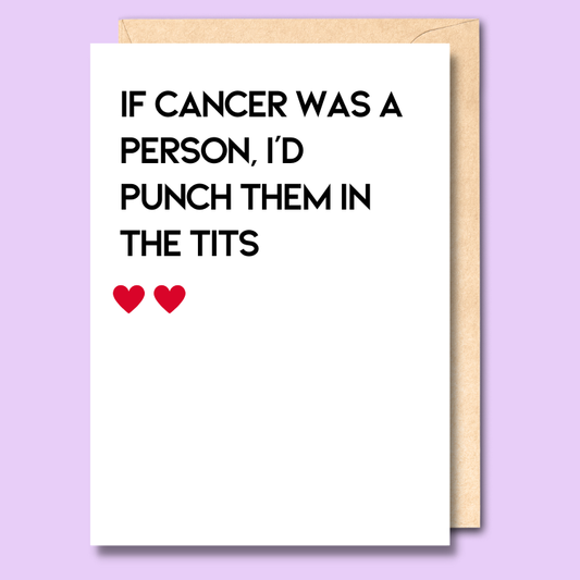 If cancer was a person, I'd punch them in the tits
