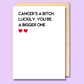 White greeting card that says 'Cancer’s a bitch. Luckily, you’re a bigger one'