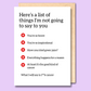 A white greeting card that says 'Here's a list of things I'm not going to say to you' on it.
