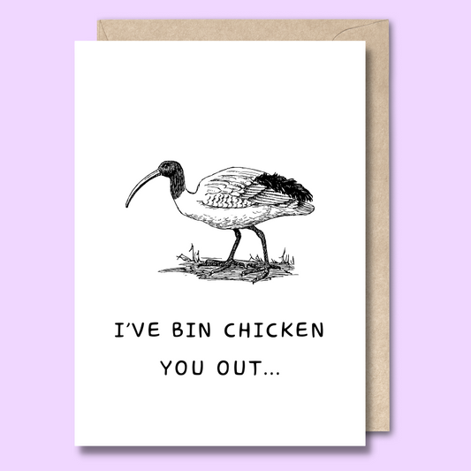 Greeting card with a black and white sketch of an ibis on the front. The text says “I’ve bin chicken you out”
