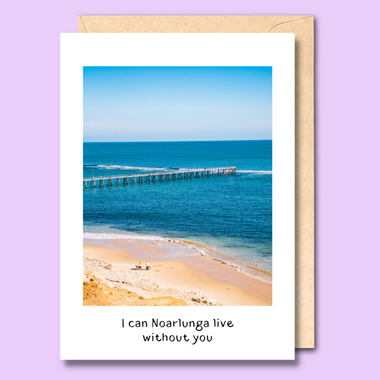 Greeting card with a photo of the Port Noarlunga jetty from above on the front. The text below the image says “I can Noarlunga live without you.”