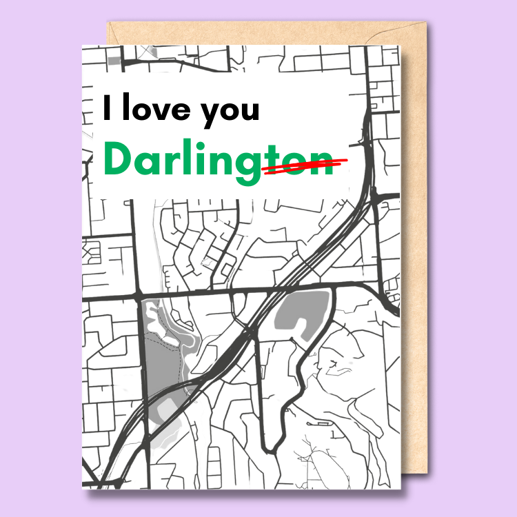 Greeting card featuring a stylised map of the Darlington area of Adelaide. Above the map it says I love you Darlington with the 'ton' at the end of Darlington crossed out to make 'darling'.