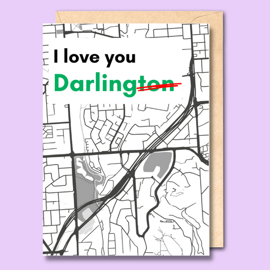 Greeting card featuring a stylised map of the Darlington area of Adelaide. Above the map it says I love you Darlington with the 'ton' at the end of Darlington crossed out to make 'darling'.