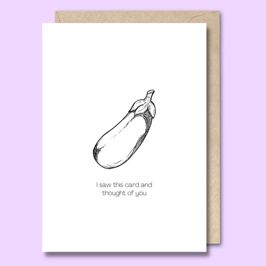 Front of a plain white greeting card with a black and white sketch of a thick eggplant in the middle. The text says "I saw this card and thought of you"