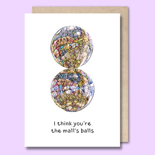Greeting card with a stylised image of Rundle Mall’s famous ‘malls balls’ on the front. The text says “I think you're the mall's balls.”