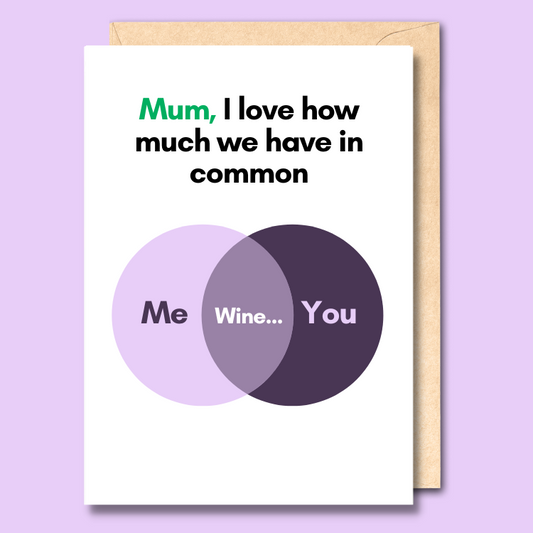 A white greeting card. It has a venn diagram on it with the words 'me' and 'you' on the sides and 'wine' in the middle. The text at the top of the card says, "Mum, I love how much we have in common."