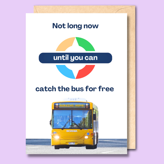 White greeting card with a picture of a bus on the front. The text says "not long now until you can catch the bus for free".