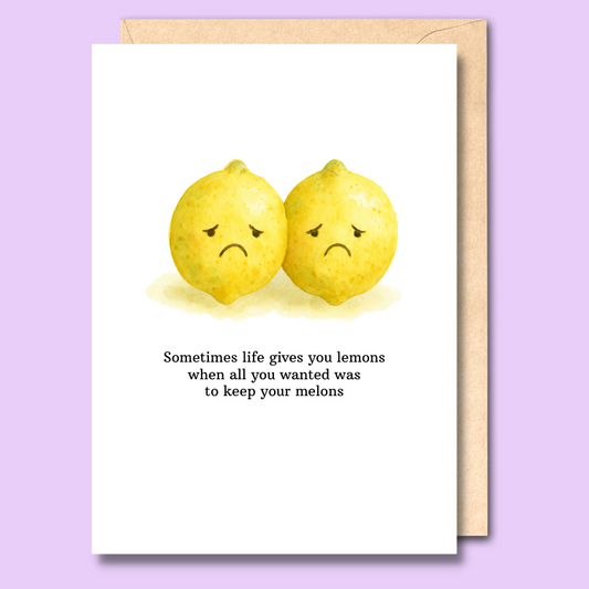 White greetign card that says "Sometimes life gives you lemons when all you wanted was to keep your melons".
