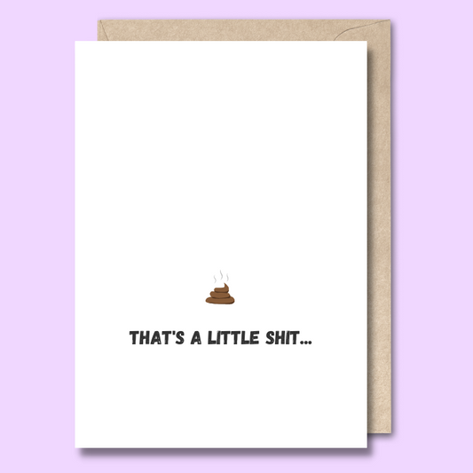 Front of a plain white greeting card with a really small poo in the middle that looks like a soft serve ice cream. The text below the image says "that’s a little shit."