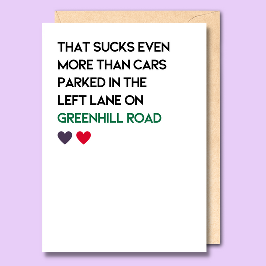 Greeting card with text on the front that says “that sucks even more than cards parked in the left lane on Greenhill Road.”