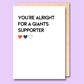 A white greeting card that says 'You're alright for a Giants supporter'