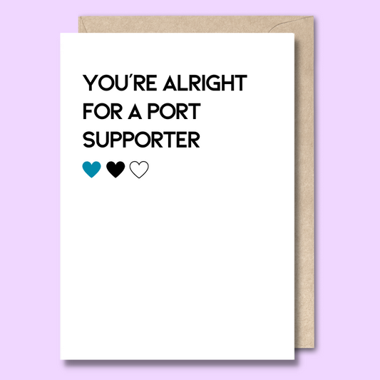 Greeting card with text on the front that says “You’re alright for a Port supporter.”