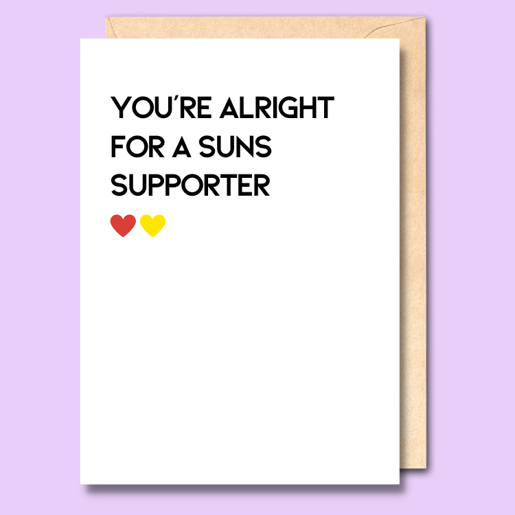 A white greeting card that says 'You're alright for a Suns supporter'