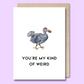 Greeting card with a watercolour style turkey on the front. The text says “You’re my kind of weird”