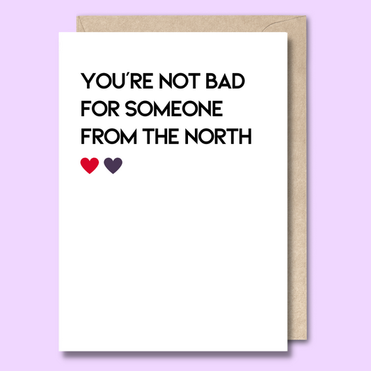 Greeting card with text on the front that says “You’re not bad for someone from the north.”