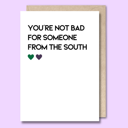 Greeting card with text on the front that says “You’re not bad for someone from the south.”