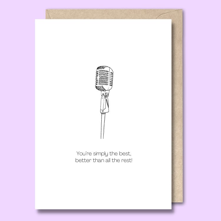 Front of a plain white greeting card with a black and white sketch of a microphone in the middle. The text below the image says "You’re simply the best, better than all the rest!"