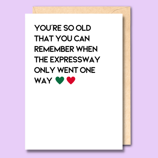 Greeting card with text on the front that says “You're so old that you can remember when the expressway only went one way."