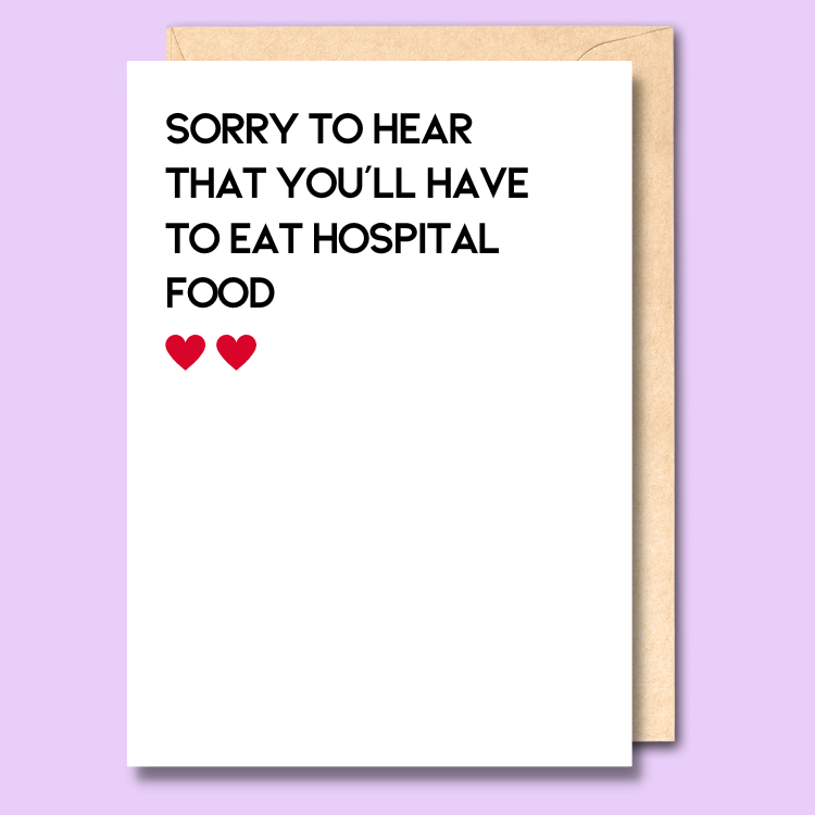 A white greeting card that says "Sorry to hear that you’ll have to eat hospital food"