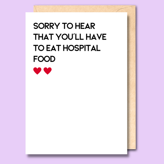 A white greeting card that says "Sorry to hear that you’ll have to eat hospital food"
