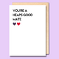 Greeting card with text on the front that says “You're a heaps good mate”