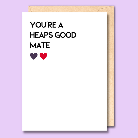 Greeting card with text on the front that says “You're a heaps good mate”