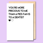 A white greeting card that says 'You’re more precious to me than a pies fan is to a dentist'