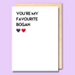 Greeting card with text on the front that says “You're my favourite bogan”.