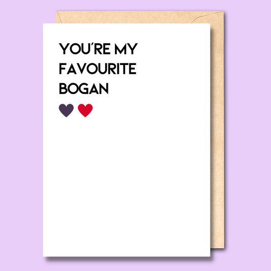 Greeting card with text on the front that says “You're my favourite bogan”.