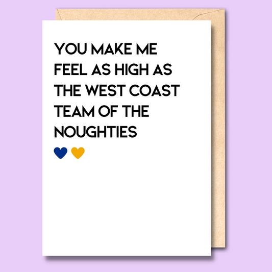 A white greeting card that says 'You make me feel as high as the West Coast team of the noughties'